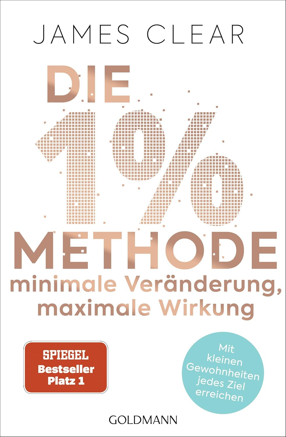 Die 1%-Methode – Minimale Veränderung, maximale Wirkung: Mit kleinen Gewohnheiten jedes Ziel erreichen - Mit Micro Habits zum Erfolg