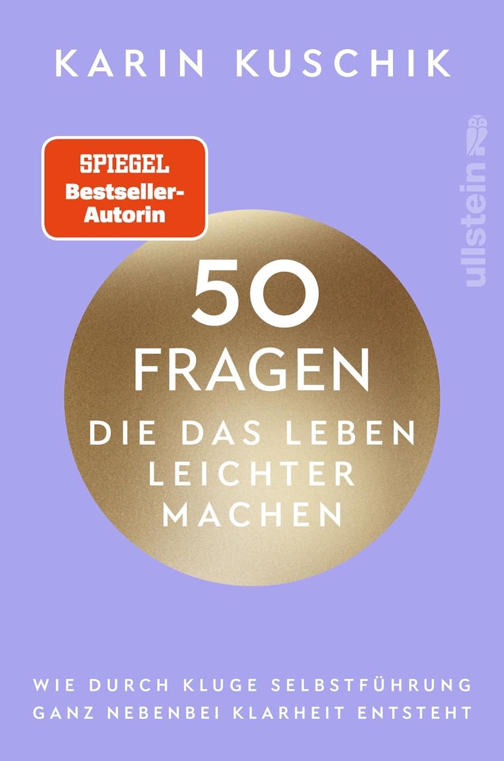 50 Fragen, die das Leben leichter machen: Wie durch kluge Selbstführung ganz nebenbei Klarheit entsteht