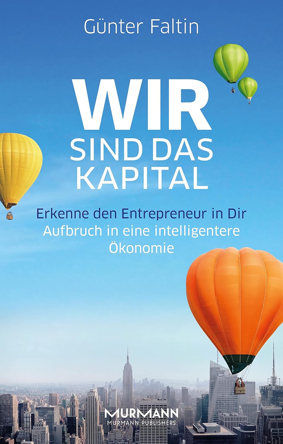 Wir sind das Kapital. Erkenne den Entrepreneur in Dir. Aufbruch in eine intelligentere Ökonomie